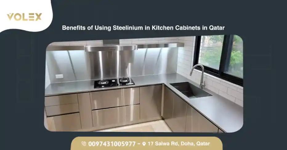 Benefits Of Using Steelinium In Kitchen Cabinets In Qatar