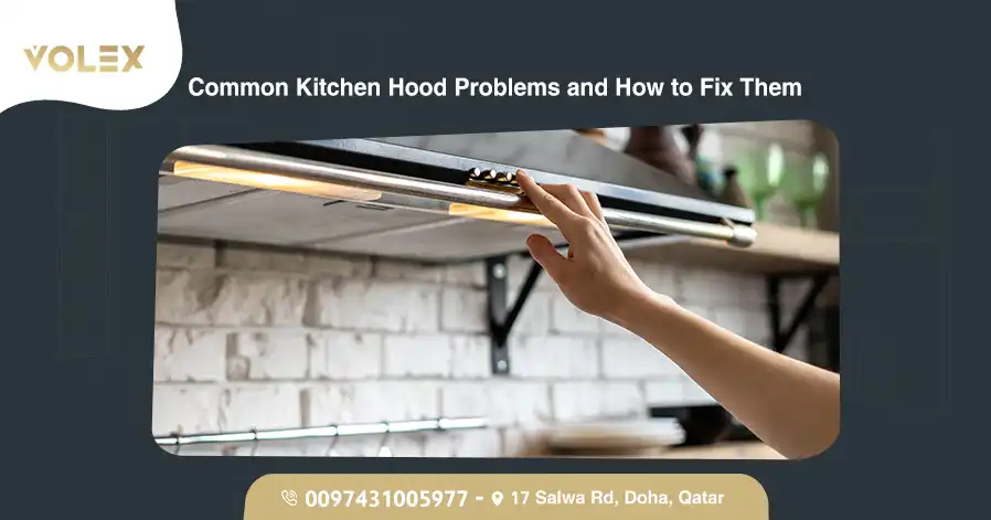 Common Kitchen Hood Problems And How To Fix Them